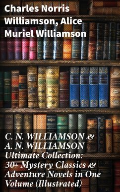 Cover C. N. WILLIAMSON & A. N. WILLIAMSON Ultimate Collection: 30+ Mystery Classics & Adventure Novels in One Volume (Illustrated) (eBook, ePUB)