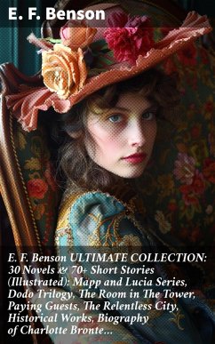 Cover E. F. Benson ULTIMATE COLLECTION: 30 Novels & 70+ Short Stories (Illustrated): Mapp and Lucia Series, Dodo Trilogy, The Room in The Tower, Paying Guests, The Relentless City, Historical Works, Biography of Charlotte Bronte... (eBook, ePUB)