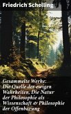 Gesammelte Werke: Die Quelle der ewigen Wahrheiten, Die Natur der Philosophie als Wissenschaft & Philosophie der Offenbarung (eBook, ePUB)