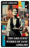 The Greatest Works of Jane Addams (eBook, ePUB)