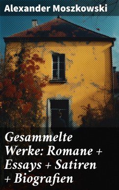 Gesammelte Werke: Romane + Essays + Satiren + Biografien (eBook, ePUB) - Moszkowski, Alexander
