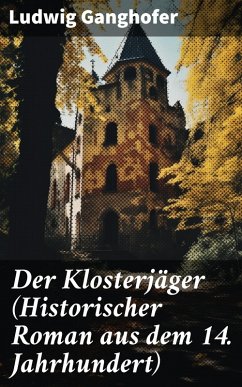 Der Klosterjäger (Historischer Roman aus dem 14. Jahrhundert) (eBook, ePUB) - Ganghofer, Ludwig