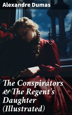 The Conspirators & The Regent's Daughter (Illustrated) (eBook, ePUB) - Dumas, Alexandre