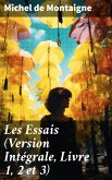 Les Essais (Version Intégrale, Livre 1, 2 et 3) (eBook, ePUB)