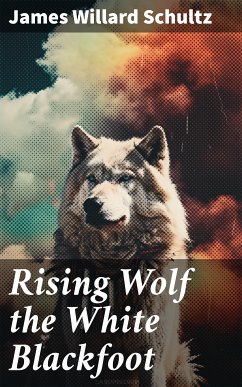 Rising Wolf the White Blackfoot (eBook, ePUB) - Schultz, James Willard