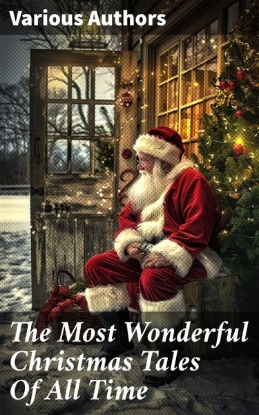 The Most Wonderful Christmas Tales Of All Time (eBook, ePUB)