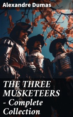 THE THREE MUSKETEERS - Complete Collection (eBook, ePUB) - Dumas, Alexandre