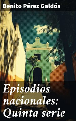 Episodios nacionales: Quinta serie (eBook, ePUB) - Pérez Galdós, Benito