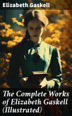 The Complete Works of Elizabeth Gaskell (Illustrated) (eBook, ePUB)