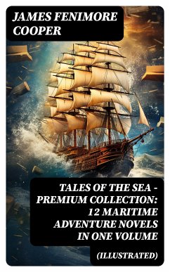 TALES OF THE SEA – Premium Collection: 12 Maritime Adventure Novels in One Volume (Illustrated) (eBook, ePUB) - Cooper, James Fenimore