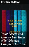 Your Forces and How to Use Them (Six Volumes - Complete Edition) (eBook, ePUB)