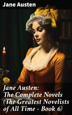 Jane Austen: The Complete Novels (The Greatest Novelists of All Time - Book 6) (eBook, ePUB) - Austen, Jane
