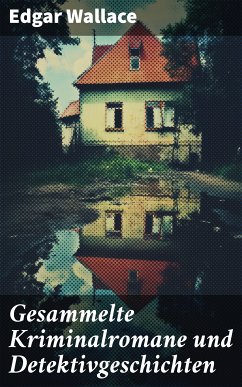 Gesammelte Kriminalromane und Detektivgeschichten (eBook, ePUB) - Wallace, Edgar