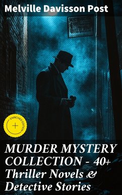 MURDER MYSTERY COLLECTION - 40+ Thriller Novels & Detective Stories (eBook, ePUB) - Post, Melville Davisson