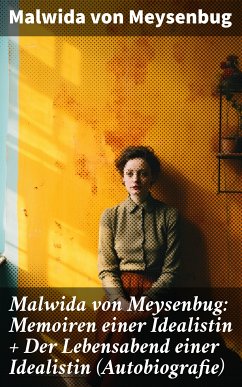 Malwida von Meysenbug: Memoiren einer Idealistin + Der Lebensabend einer Idealistin (Autobiografie) (eBook, ePUB) - Meysenbug, Malwida von