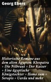 Historische Romane aus dem alten Ägypten: Kleopatra + Die Nilbraut + Der Kaiser + Eine ägyptische Königstochter + Homo sum + Serapis + Uarda und mehr (eBook, ePUB)