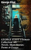 GEORGE ELIOT Ultimate Collection: 60+ Novels, Short Stories, Poems & Essays (eBook, ePUB)
