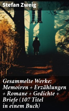 Gesammelte Werke: Memoiren + Erzählungen + Romane + Gedichte + Briefe (107 Titel in einem Buch) (eBook, ePUB) - Zweig, Stefan