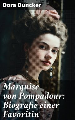 Marquise von Pompadour: Biografie einer Favoritin (eBook, ePUB) - Duncker, Dora