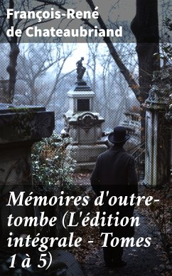 Mémoires d'outre-tombe (L'édition intégrale - Tomes 1 à 5) (eBook, ePUB) - Chateaubriand, François-René de