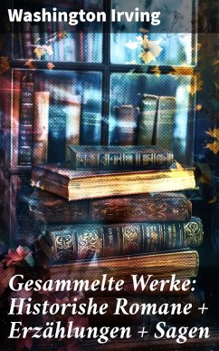 Cover Gesammelte Werke: Historishe Romane + Erzählungen + Sagen (eBook, ePUB)