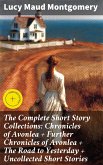 The Complete Short Story Collections: Chronicles of Avonlea + Further Chronicles of Avonlea + The Road to Yesterday + Uncollected Short Stories (eBook, ePUB)