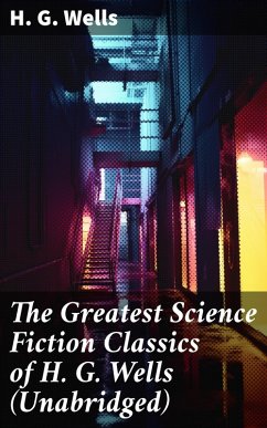 The Greatest Science Fiction Classics of H. G. Wells (Unabridged) (eBook, ePUB) - Wells, H. G.