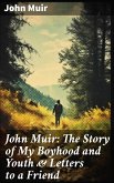 John Muir: The Story of My Boyhood and Youth & Letters to a Friend (eBook, ePUB)