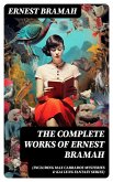 The Complete Works of Ernest Bramah (Including Max Carrados Mysteries & Kai Lung Fantasy Series) (eBook, ePUB)