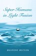 Super Humans in Light Fusion (eBook,... - Bild 1