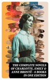 The Complete Novels of Charlotte, Emily & Anne Brontë - 8 Books in One Edition (eBook, ePUB)