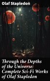 Through the Depths of the Universe: Complete Sci-Fi Works of Olaf Stapledon (eBook, ePUB)