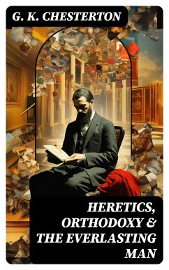 Heretics, Orthodoxy & The Everlasting Man (eBook, ePUB) - Chesterton, G. K.