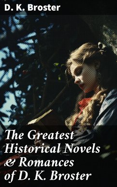 The Greatest Historical Novels & Romances of D. K. Broster (eBook, ePUB) - Broster, D. K.