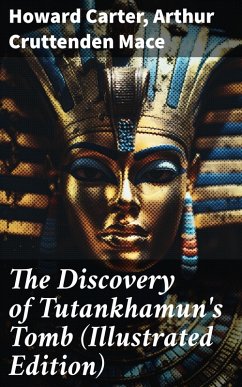 The Discovery of Tutankhamun's Tomb (Illustrated Edition) (eBook, ePUB) - Carter, Howard; Mace, Arthur Cruttenden