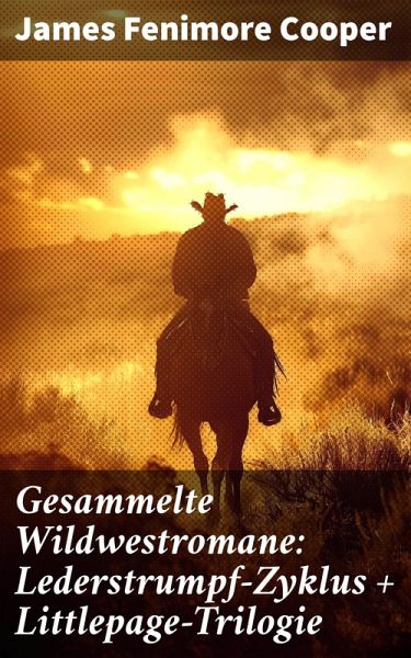 Gesammelte Wildwestromane: Lederstrumpf-Zyklus + Littlepage-Trilogie (eBook, ePUB)
