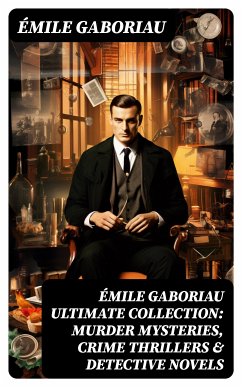 ÉMILE GABORIAU Ultimate Collection: Murder Mysteries, Crime Thrillers & Detective Novels (eBook, ePUB) - Gaboriau, Émile