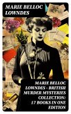 Marie Belloc Lowndes - British Murder Mysteries Collection: 17 Books in One Edition (eBook, ePUB)