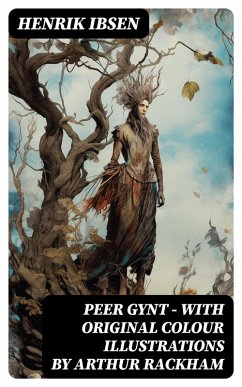 Peer Gynt - with original colour illustrations by Arthur Rackham (eBook, ePUB) - Ibsen, Henrik