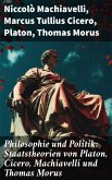 Philosophie und Politik: Staatstheorien von Platon, Cicero, Machiavelli und Thomas Morus (eBook, ePUB)