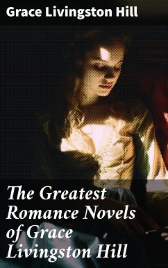 The Greatest Romance Novels of Grace Livingston Hill (eBook, ePUB) - Hill, Grace Livingston