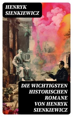 Die wichtigsten historischen Romane von Henryk Sienkiewicz (eBook, ePUB) - Sienkiewicz, Henryk