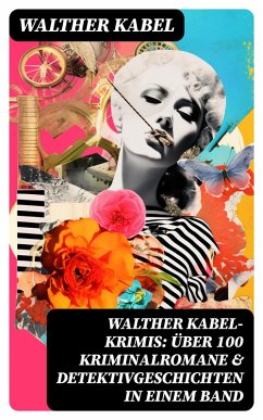 Walther Kabel-Krimis: Über 100 Kriminalromane & Detektivgeschichten in einem Band (eBook, ePUB) - Kabel, Walther