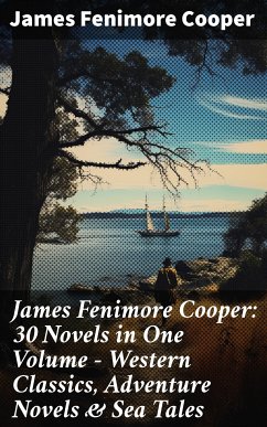 James Fenimore Cooper: 30 Novels in One Volume - Western Classics, Adventure Novels & Sea Tales (eBook, ePUB) - Cooper, James Fenimore