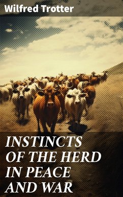 INSTINCTS OF THE HERD IN PEACE AND WAR (eBook, ePUB) - Trotter, Wilfred