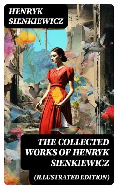 The Collected Works of Henryk Sienkiewicz (Illustrated Edition) (eBook, ePUB) - Sienkiewicz, Henryk