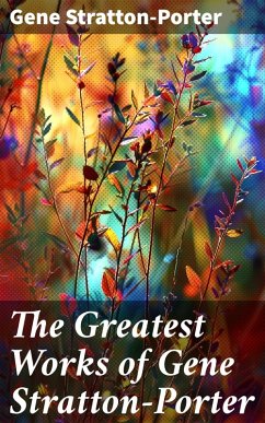 The Greatest Works of Gene Stratton-Porter (eBook, ePUB) - Stratton-Porter, Gene