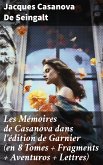 Les Mémoires de Casanova dans l'édition de Garnier (en 8 Tomes + Fragments + Aventuros + Lettres) (eBook, ePUB)