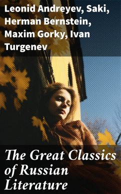 The Great Classics of Russian Literature (eBook, ePUB) - Andreyev, Leonid; Gogol, Nikolai; Saltykov, M. Y.; Korolenko, V. G.; Garshin, V. N.; Sologub, K.; Potapenko, I. N.; Semyonov, S. T.; Artzybashev, M. P.; Kuprin, A. I.; Munro, H. H.; Saki; Goncharov, Ivan; Bernstein, Herman; Gorky, Maxim; Turgenev, Ivan; Chekhov, Anton; Tolstoy, Leo; Dostoevsky, Fyodor; Pushkin, Alexander