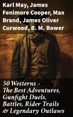 50 Westerns - The Best Adventures, Gunfight Duels, Battles, Rider Trails & Legendary Outlaws (eBook, ePUB)